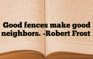 Open book. Text: Good fences make good neighbors - Robert Frost